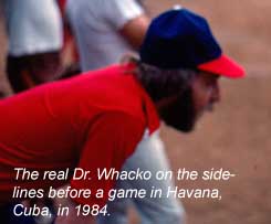 The real Dr. Whacko on the sidelines before a game in Havana, Cuba, in 1984.