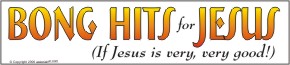 Bong Hits For Jesus -- If Jesus is very, very good!