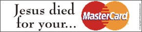 "Jesus Died For Your MasterCard" -- Bruce Brown