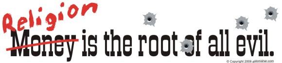 "Religion is the root of all evil." - Bruce Brown
