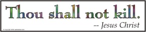 "Thou shall not kill." - Jesus Christ
