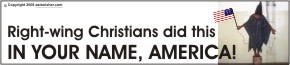 Right-wing Christians did this in your name, America!
