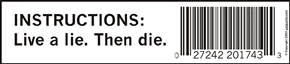 Instructions: Live a lie. Then die.