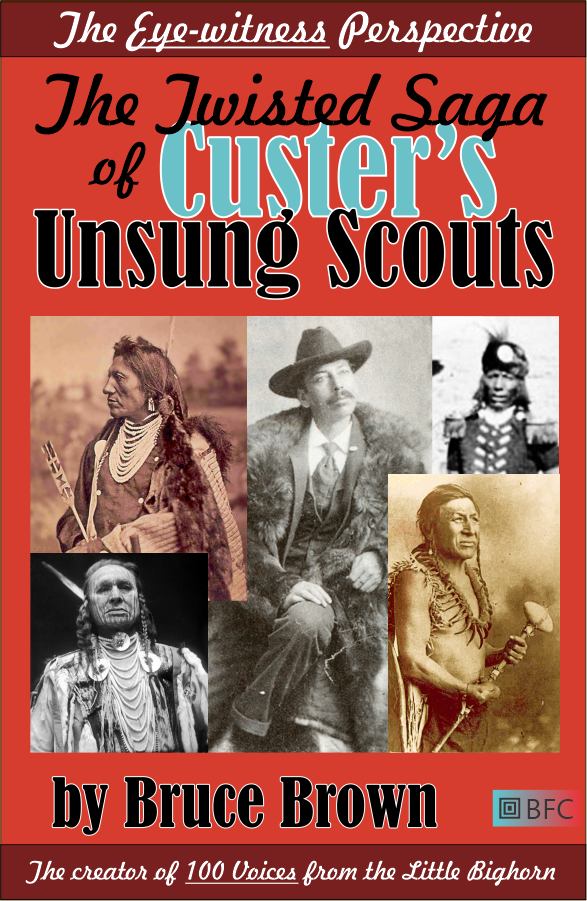 The Twisted Saga of Custer's Unsung Scouts by Bruce Brown