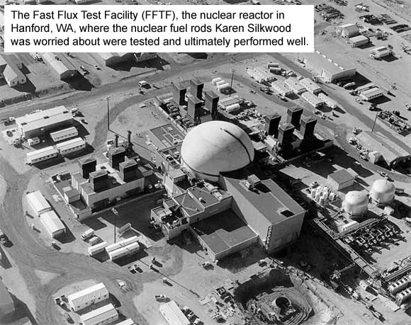 Fast Flux Test Facility (FFTF) in Hanford, WA, where the nuclear fuel rods Karen Silkwood was worried about were tested and ultimately performed well.