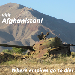 Visit Afghanistan -- where empires go to die!