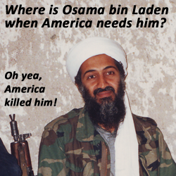 Where is Osama bin Laden when America needs him?