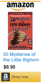 50 Mysteries of the Little Bighorn - SOLVED! by Bruce Brown